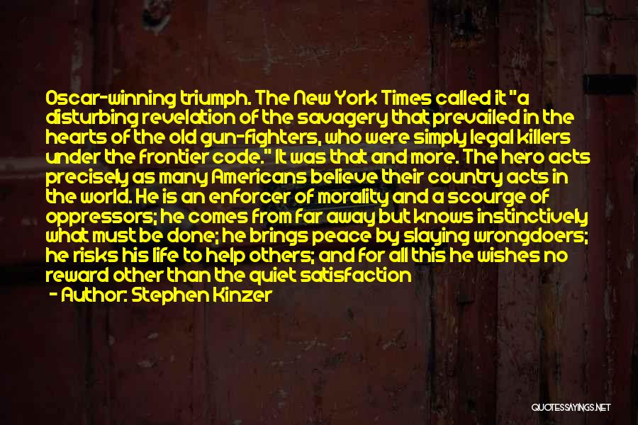 Stephen Kinzer Quotes: Oscar-winning Triumph. The New York Times Called It A Disturbing Revelation Of The Savagery That Prevailed In The Hearts Of