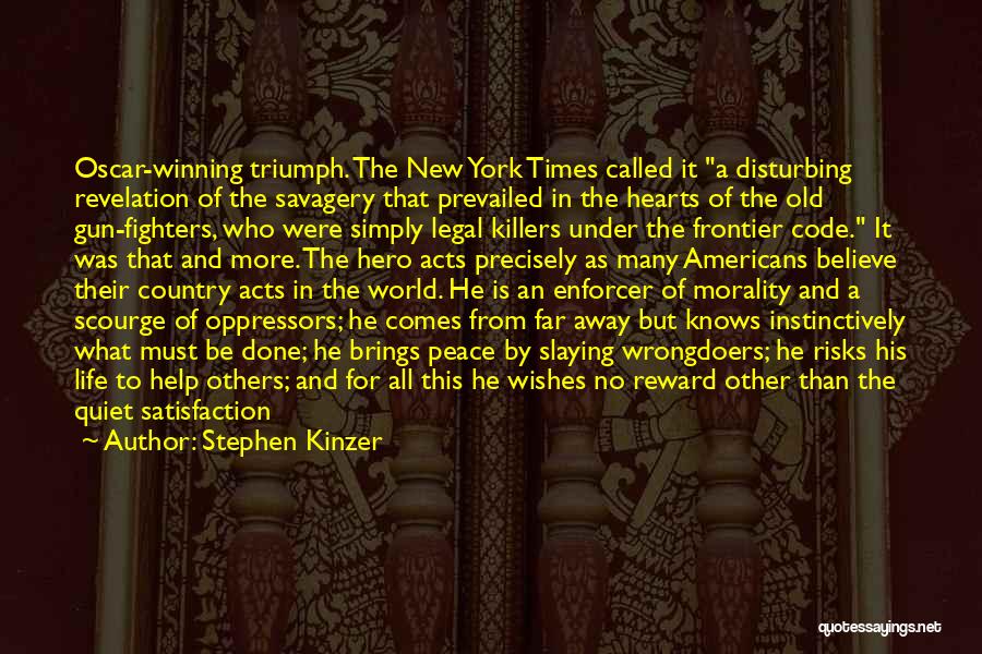 Stephen Kinzer Quotes: Oscar-winning Triumph. The New York Times Called It A Disturbing Revelation Of The Savagery That Prevailed In The Hearts Of