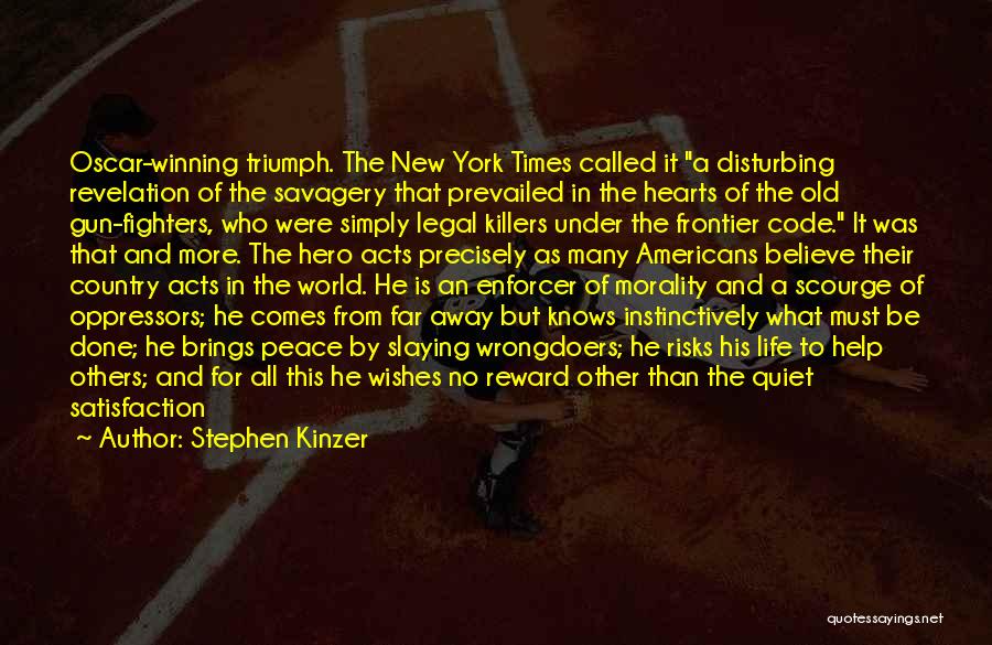 Stephen Kinzer Quotes: Oscar-winning Triumph. The New York Times Called It A Disturbing Revelation Of The Savagery That Prevailed In The Hearts Of