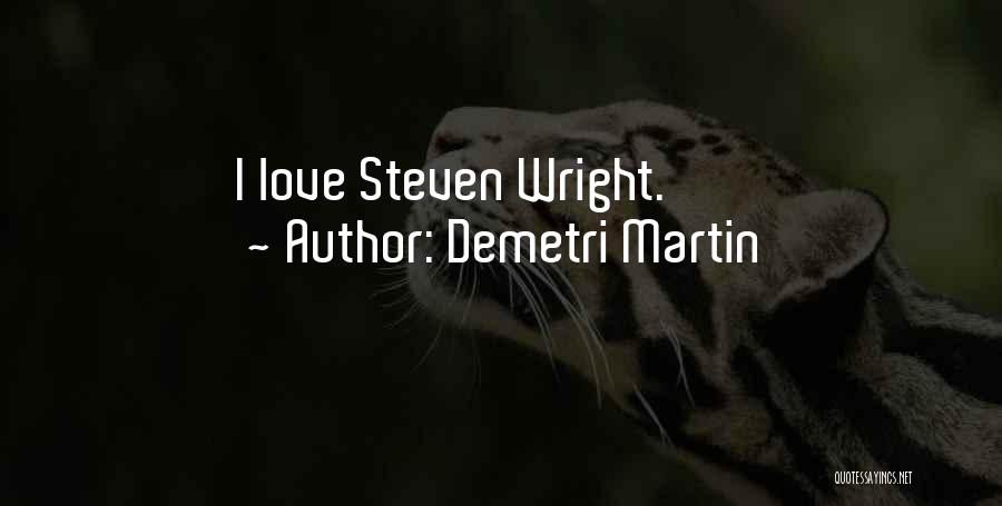 Demetri Martin Quotes: I Love Steven Wright.