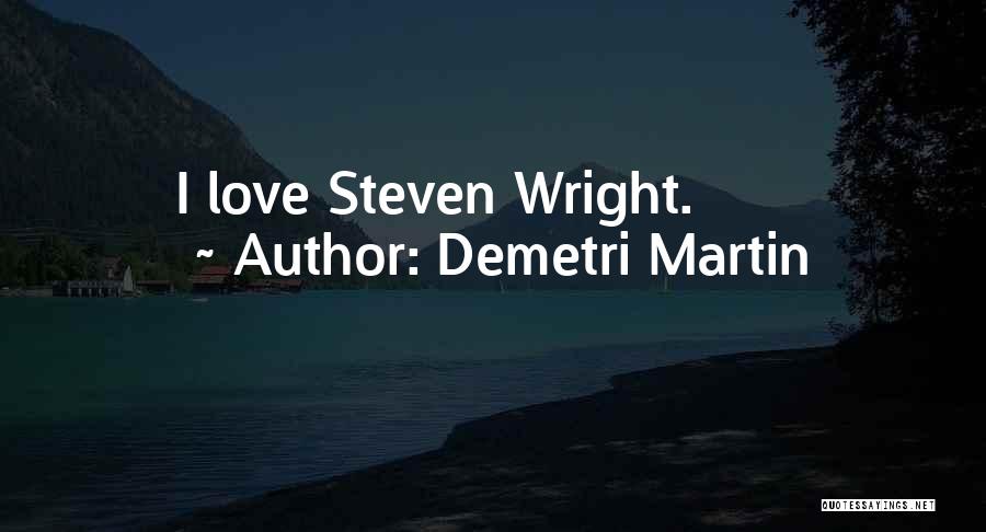 Demetri Martin Quotes: I Love Steven Wright.