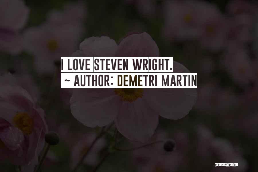 Demetri Martin Quotes: I Love Steven Wright.