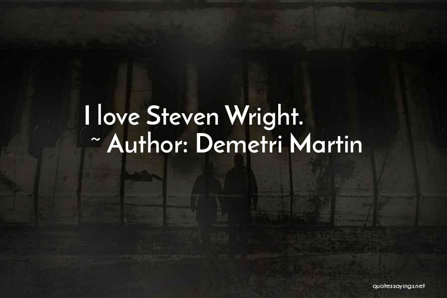 Demetri Martin Quotes: I Love Steven Wright.