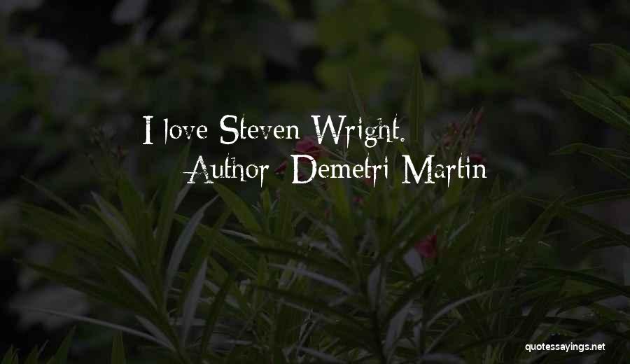Demetri Martin Quotes: I Love Steven Wright.