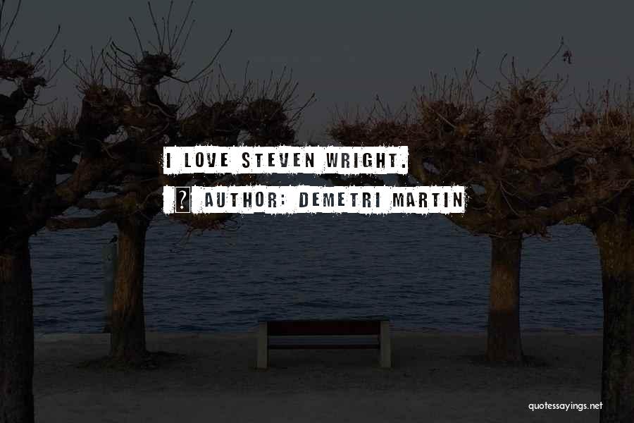 Demetri Martin Quotes: I Love Steven Wright.