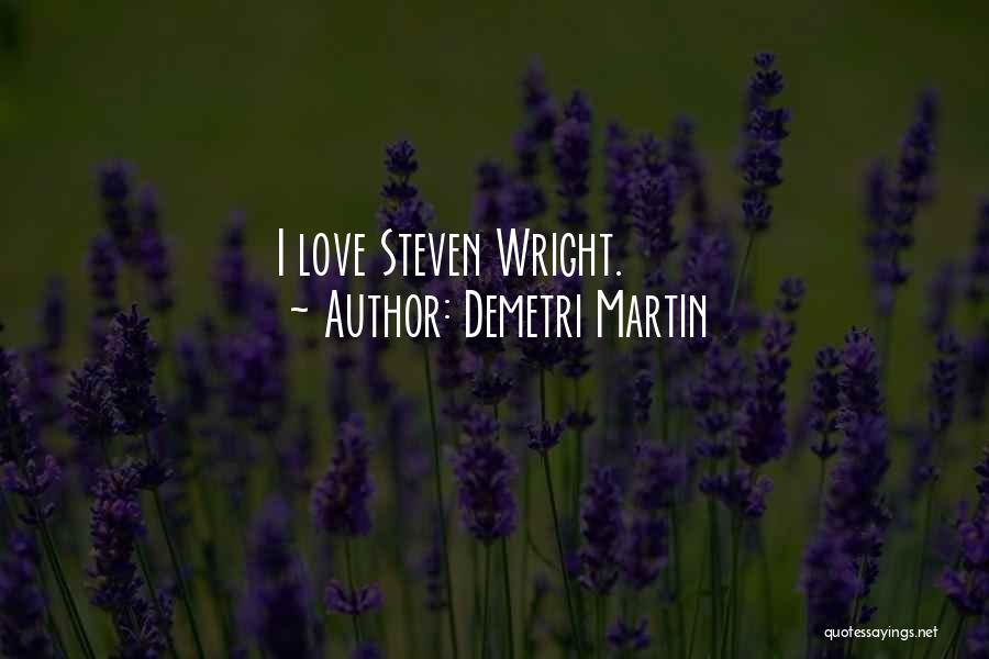 Demetri Martin Quotes: I Love Steven Wright.