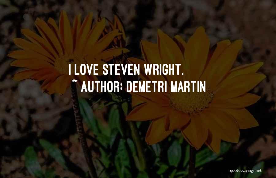 Demetri Martin Quotes: I Love Steven Wright.