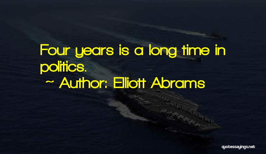 Elliott Abrams Quotes: Four Years Is A Long Time In Politics.