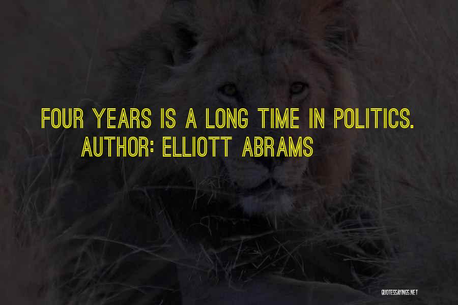 Elliott Abrams Quotes: Four Years Is A Long Time In Politics.