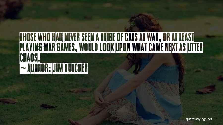 Jim Butcher Quotes: Those Who Had Never Seen A Tribe Of Cats At War, Or At Least Playing War Games, Would Look Upon