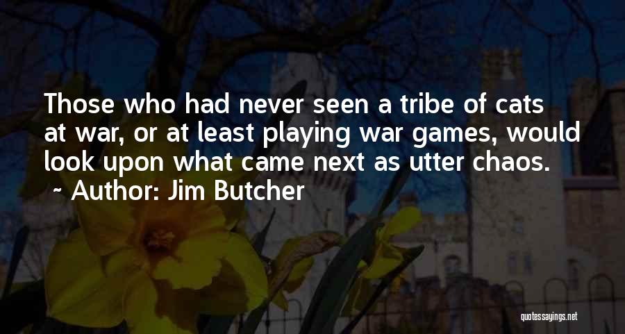 Jim Butcher Quotes: Those Who Had Never Seen A Tribe Of Cats At War, Or At Least Playing War Games, Would Look Upon