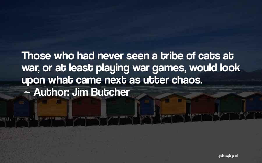 Jim Butcher Quotes: Those Who Had Never Seen A Tribe Of Cats At War, Or At Least Playing War Games, Would Look Upon
