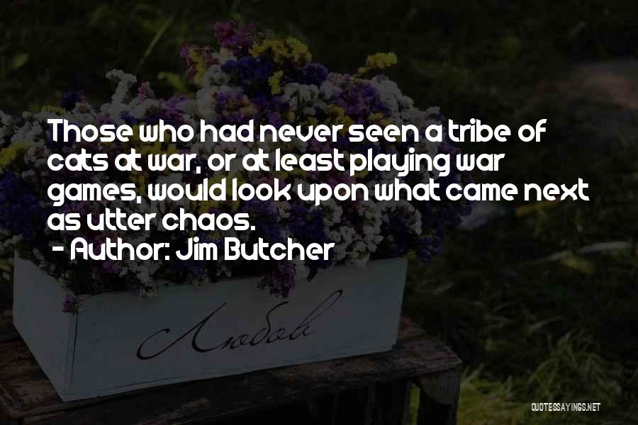 Jim Butcher Quotes: Those Who Had Never Seen A Tribe Of Cats At War, Or At Least Playing War Games, Would Look Upon