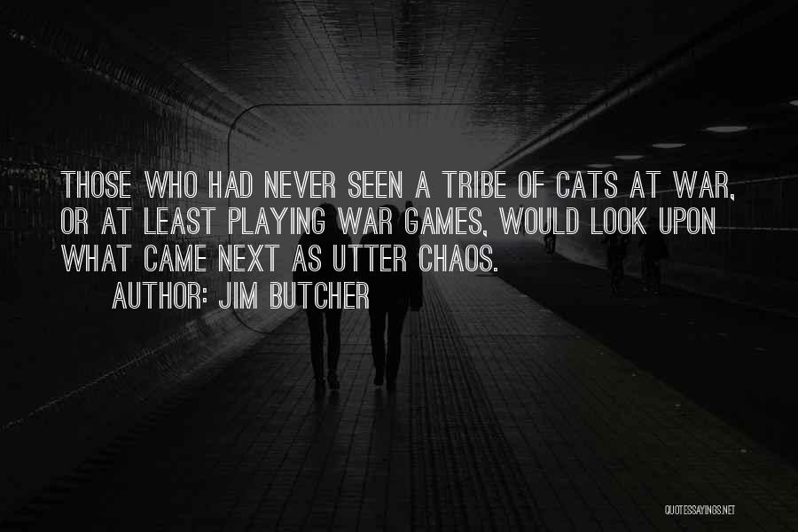 Jim Butcher Quotes: Those Who Had Never Seen A Tribe Of Cats At War, Or At Least Playing War Games, Would Look Upon