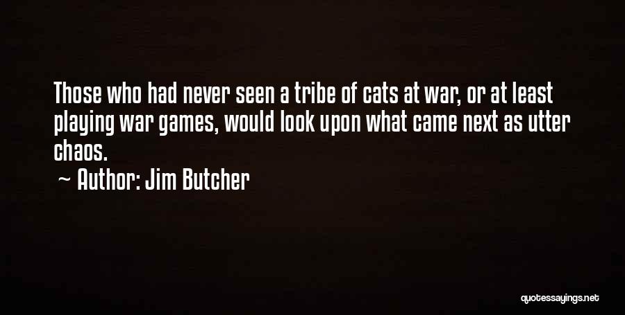Jim Butcher Quotes: Those Who Had Never Seen A Tribe Of Cats At War, Or At Least Playing War Games, Would Look Upon