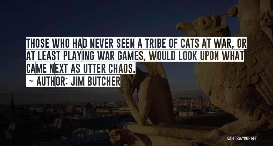 Jim Butcher Quotes: Those Who Had Never Seen A Tribe Of Cats At War, Or At Least Playing War Games, Would Look Upon