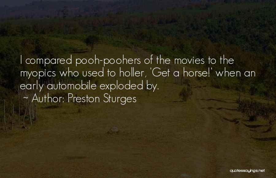 Preston Sturges Quotes: I Compared Pooh-poohers Of The Movies To The Myopics Who Used To Holler, 'get A Horse!' When An Early Automobile