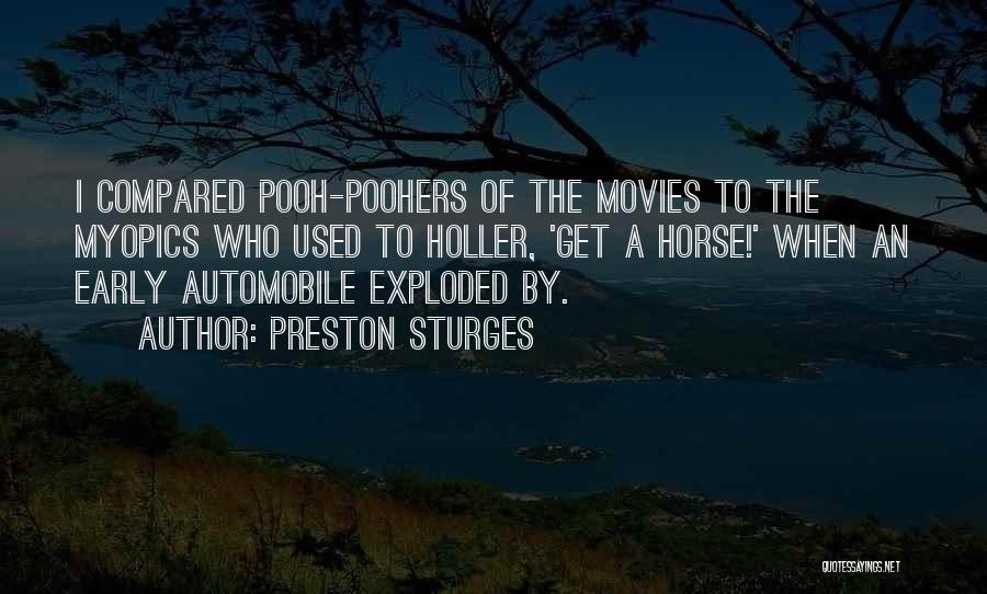 Preston Sturges Quotes: I Compared Pooh-poohers Of The Movies To The Myopics Who Used To Holler, 'get A Horse!' When An Early Automobile