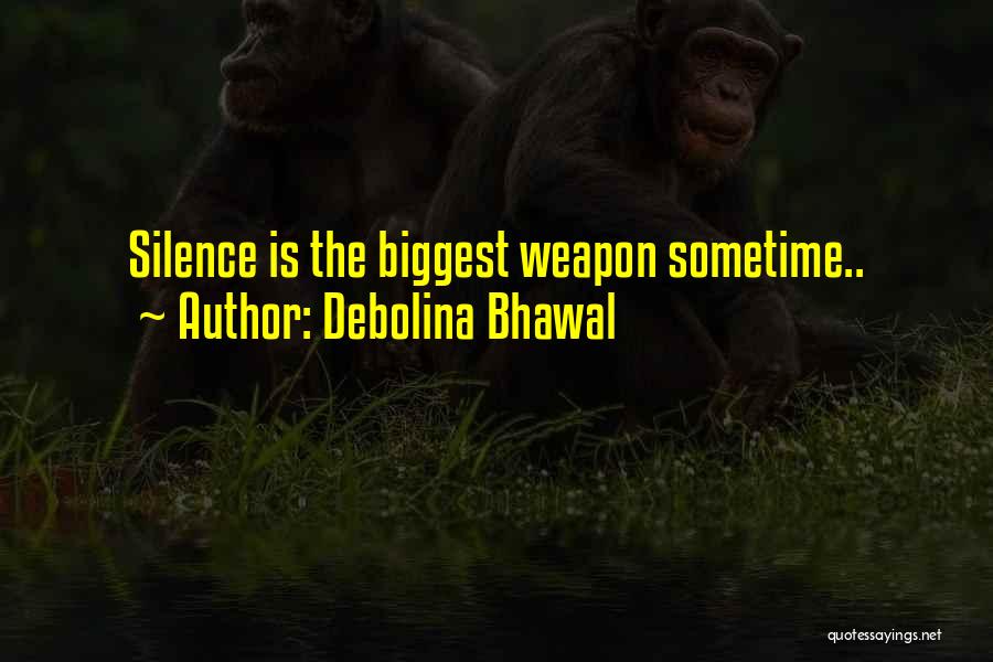 Debolina Bhawal Quotes: Silence Is The Biggest Weapon Sometime..