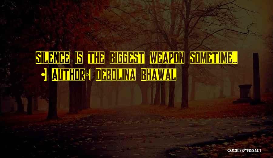 Debolina Bhawal Quotes: Silence Is The Biggest Weapon Sometime..