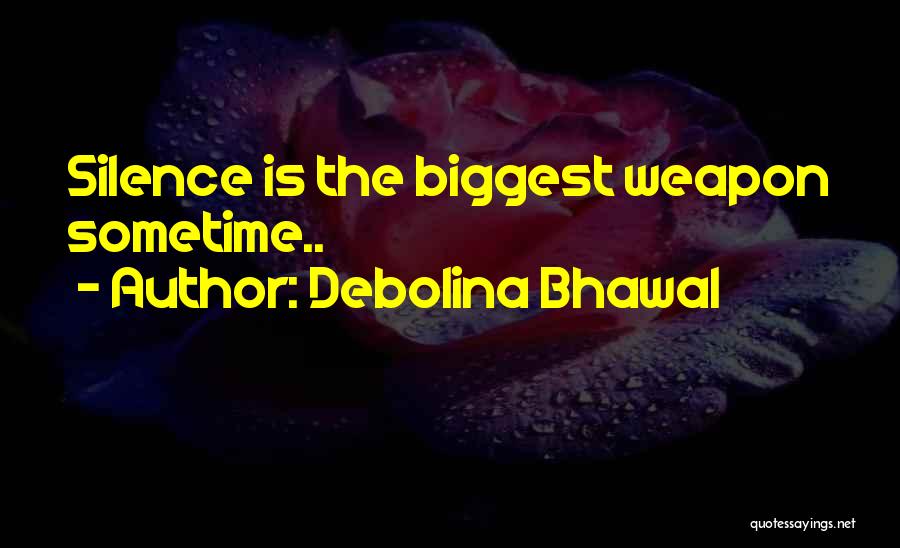 Debolina Bhawal Quotes: Silence Is The Biggest Weapon Sometime..