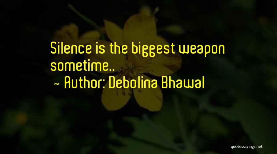 Debolina Bhawal Quotes: Silence Is The Biggest Weapon Sometime..