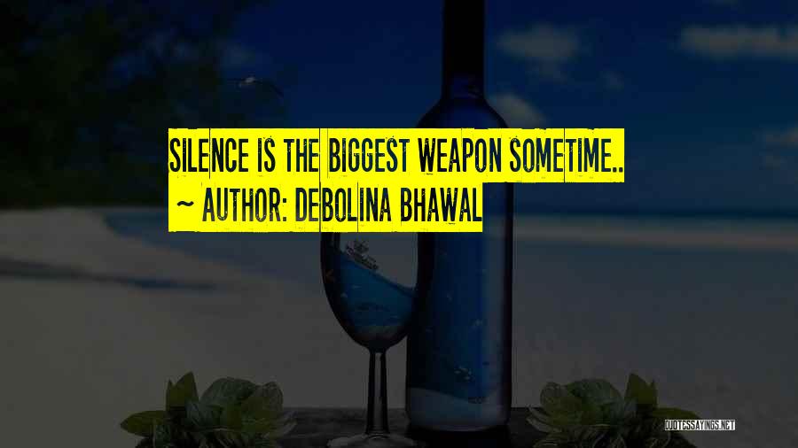 Debolina Bhawal Quotes: Silence Is The Biggest Weapon Sometime..