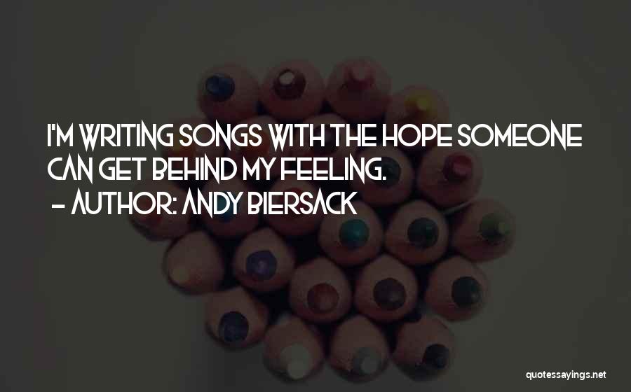 Andy Biersack Quotes: I'm Writing Songs With The Hope Someone Can Get Behind My Feeling.