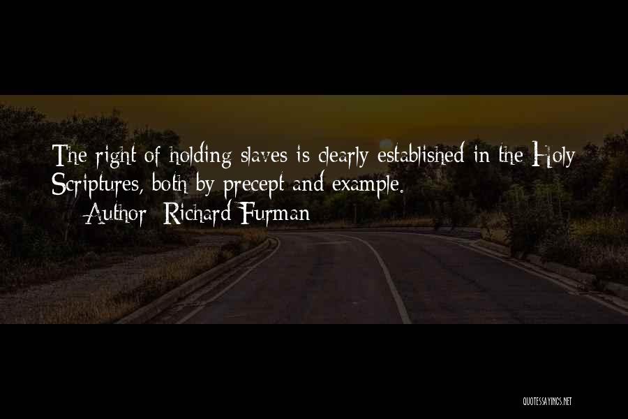 Richard Furman Quotes: The Right Of Holding Slaves Is Clearly Established In The Holy Scriptures, Both By Precept And Example.