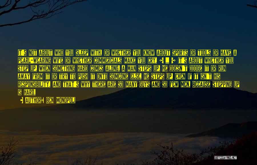 Ben Monopoli Quotes: It's Not About Who You Sleep With, Or Whether You Know About Sports Or Tools Or Have A Pearl-wearing Wife