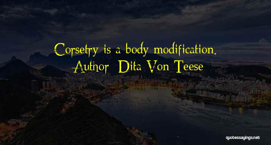 Dita Von Teese Quotes: Corsetry Is A Body Modification.