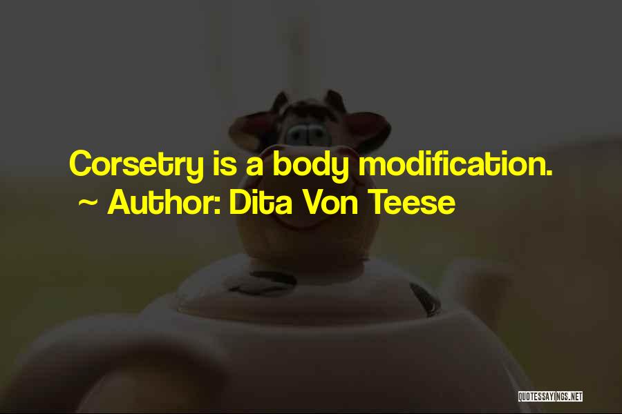 Dita Von Teese Quotes: Corsetry Is A Body Modification.