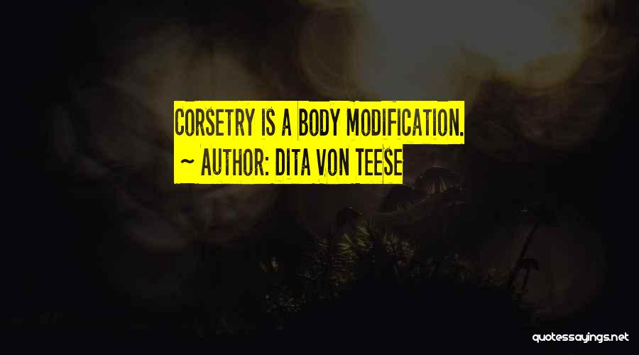 Dita Von Teese Quotes: Corsetry Is A Body Modification.