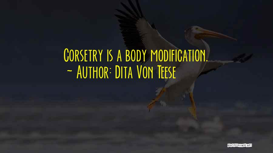 Dita Von Teese Quotes: Corsetry Is A Body Modification.