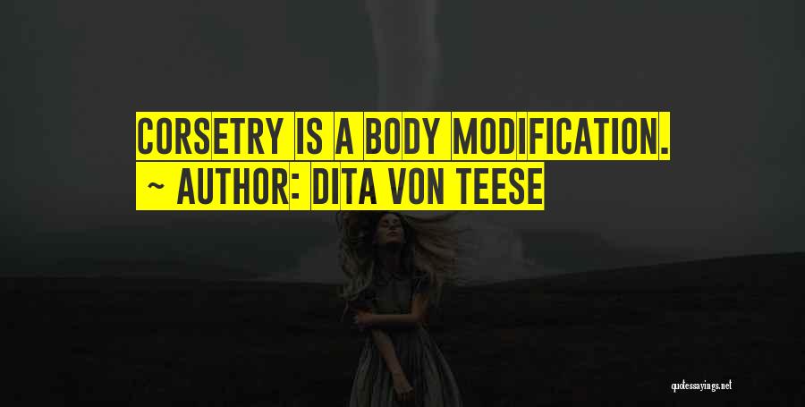 Dita Von Teese Quotes: Corsetry Is A Body Modification.