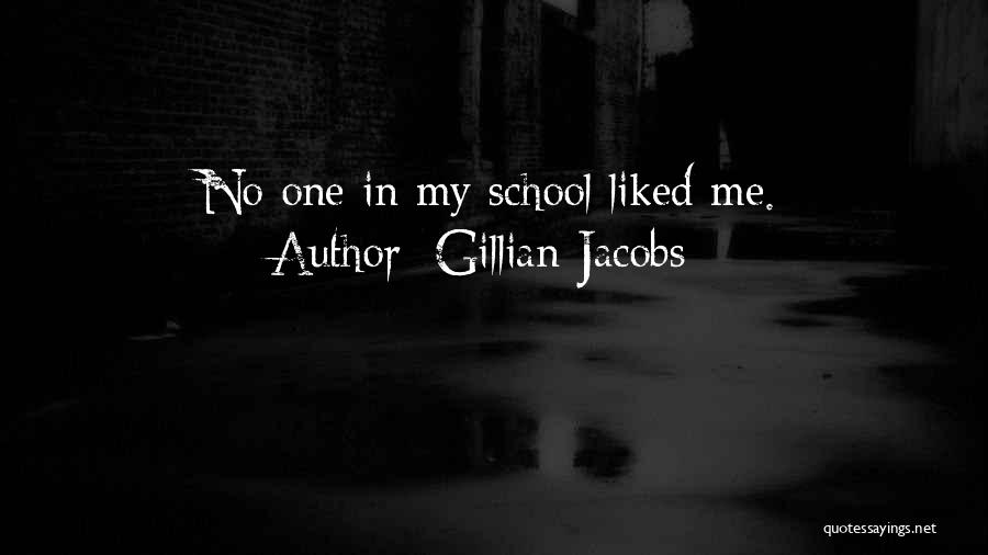 Gillian Jacobs Quotes: No One In My School Liked Me.
