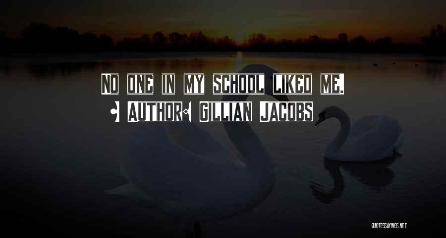 Gillian Jacobs Quotes: No One In My School Liked Me.