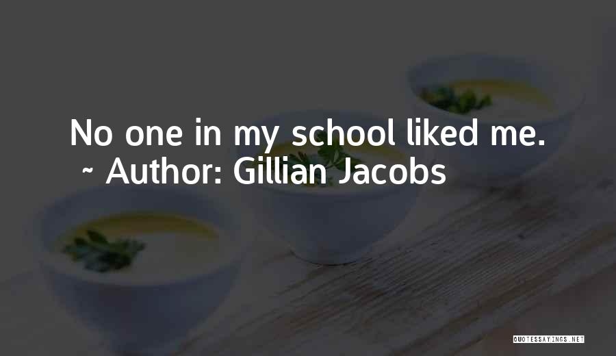 Gillian Jacobs Quotes: No One In My School Liked Me.