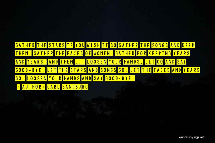 Carl Sandburg Quotes: Gather The Stars If You Wish It So Gather The Songs And Keep Them. Gather The Faces Of Women. Gather