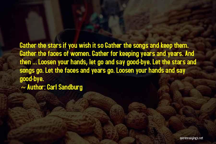 Carl Sandburg Quotes: Gather The Stars If You Wish It So Gather The Songs And Keep Them. Gather The Faces Of Women. Gather