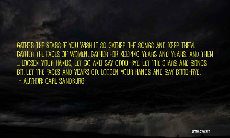 Carl Sandburg Quotes: Gather The Stars If You Wish It So Gather The Songs And Keep Them. Gather The Faces Of Women. Gather