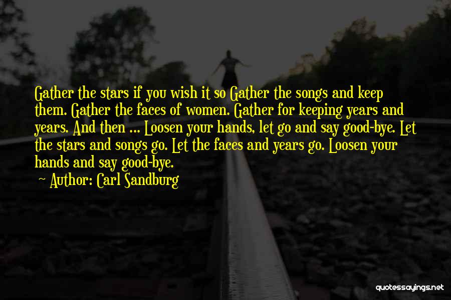 Carl Sandburg Quotes: Gather The Stars If You Wish It So Gather The Songs And Keep Them. Gather The Faces Of Women. Gather