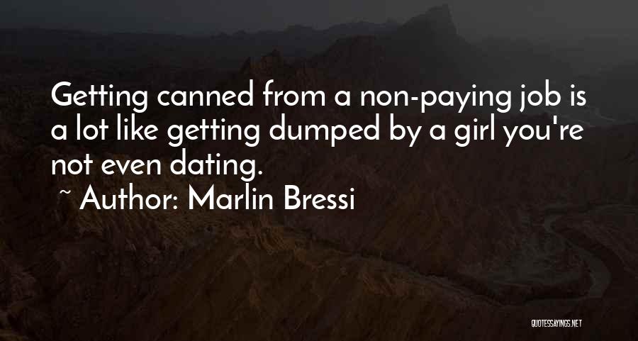 Marlin Bressi Quotes: Getting Canned From A Non-paying Job Is A Lot Like Getting Dumped By A Girl You're Not Even Dating.