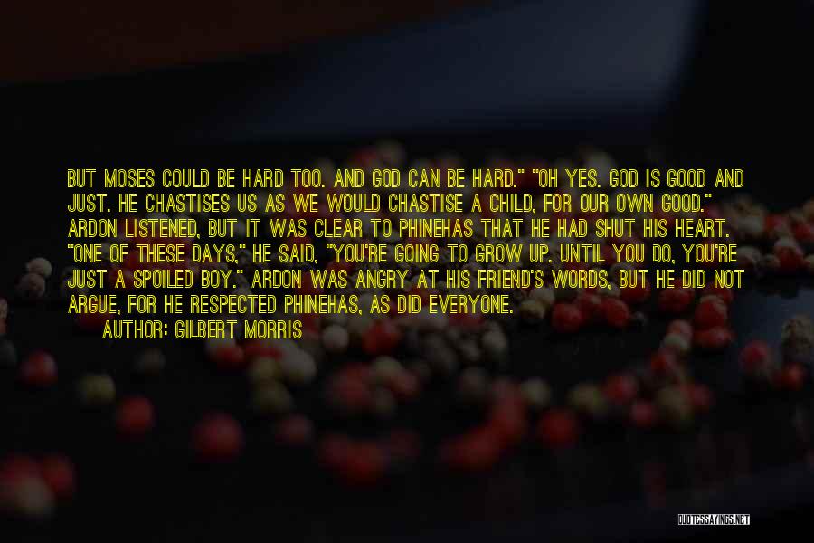 Gilbert Morris Quotes: But Moses Could Be Hard Too. And God Can Be Hard. Oh Yes. God Is Good And Just. He Chastises