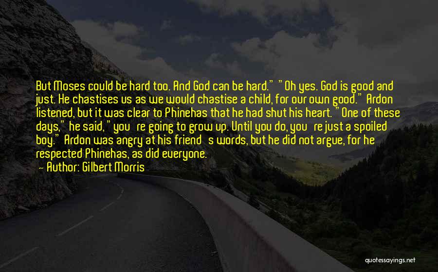 Gilbert Morris Quotes: But Moses Could Be Hard Too. And God Can Be Hard. Oh Yes. God Is Good And Just. He Chastises
