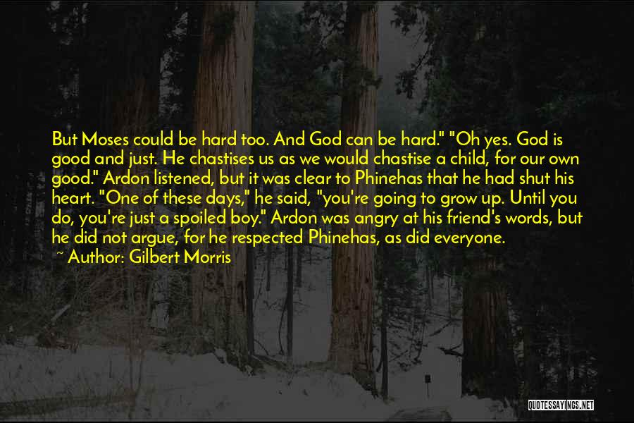 Gilbert Morris Quotes: But Moses Could Be Hard Too. And God Can Be Hard. Oh Yes. God Is Good And Just. He Chastises