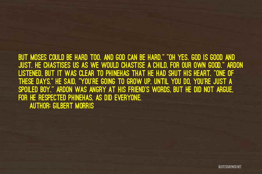 Gilbert Morris Quotes: But Moses Could Be Hard Too. And God Can Be Hard. Oh Yes. God Is Good And Just. He Chastises