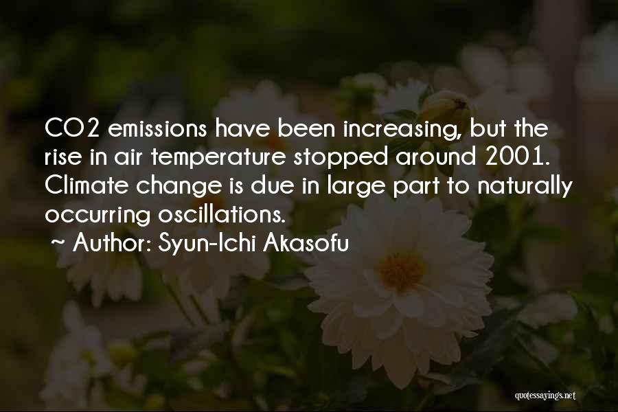 Syun-Ichi Akasofu Quotes: Co2 Emissions Have Been Increasing, But The Rise In Air Temperature Stopped Around 2001. Climate Change Is Due In Large