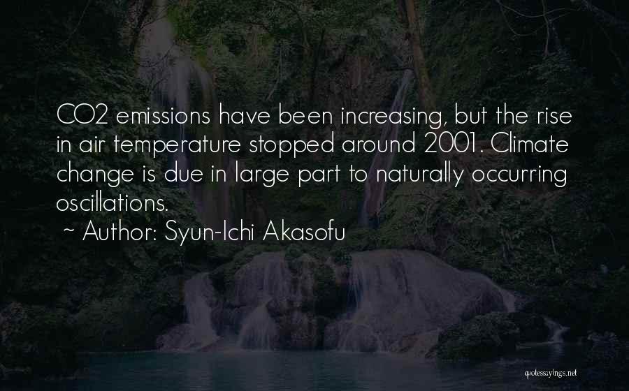 Syun-Ichi Akasofu Quotes: Co2 Emissions Have Been Increasing, But The Rise In Air Temperature Stopped Around 2001. Climate Change Is Due In Large