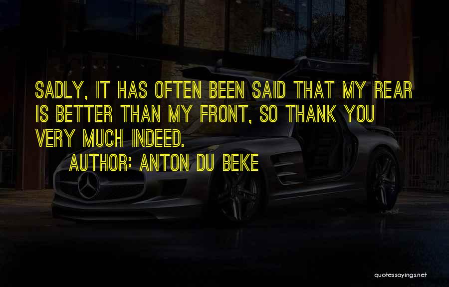 Anton Du Beke Quotes: Sadly, It Has Often Been Said That My Rear Is Better Than My Front, So Thank You Very Much Indeed.